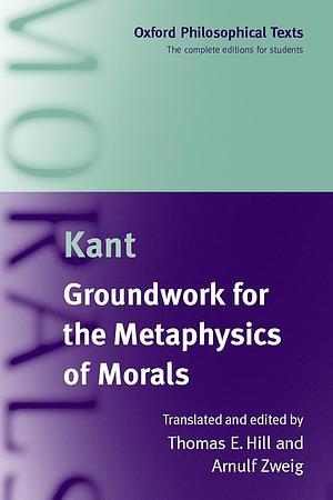 Groundwork for the Metaphysics of Morals by Arnulf Zweig, Thomas E. Hill Jr.