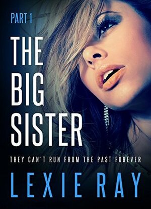 The Big Sister - Part I by Lexie Ray