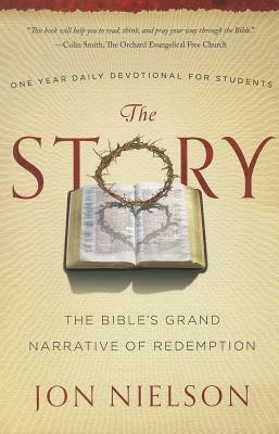 The Story: The Bible's Grand Narrative of Redemption, One Year Daily Devotional for Students by Jon Nielson