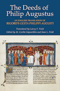 The Deeds of Philip Augustus: An English Translation of Rigord\'s Gesta Philippi Augusti by Paul R. Hyams, Rigord, M. Cecilia Gaposchkin, Sean L. Field