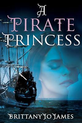 A Pirate Princess by Brittany Jo James