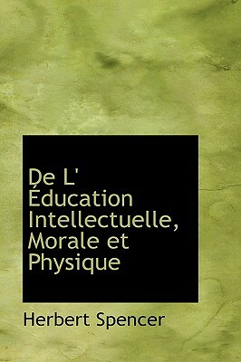 de L' Ducation Intellectuelle, Morale Et Physique by Herbert Spencer