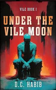 Under The Vile Moon by D.C. Habib