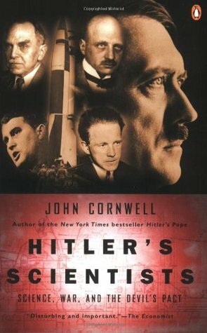 Hitler's Scientists: Science, War, and the Devil's Pact by John Cornwell