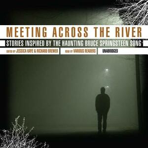 Meeting Across the River: Stories Inspired by the Haunting Bruce Springsteen Song by Richard Brewer, Jessica Kaye
