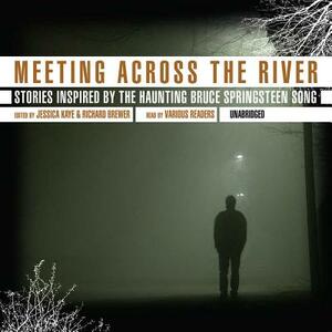 Meeting Across the River: Stories Inspired by the Haunting Bruce Springsteen Song by Jessica Kaye, Richard Brewer