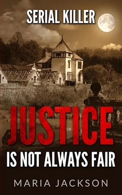 Serial killer: Jastice is not always fair by Maria Jackson