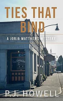 Ties That Bind: A Jorja Matthews Mystery by P.J. Howell, Nikki Busch