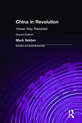 China in Revolution: Yenan Way Revisited: Yenan Way Revisited by Mark Selden