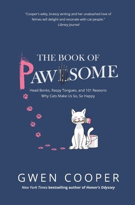 The Book of PAWSOME: Head Bonks, Raspy Tongues, and 101 Reasons Why Cats Make Us So, So Happy by Gwen Cooper