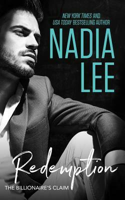 The Billionaire's Claim: Redemption by Nadia Lee