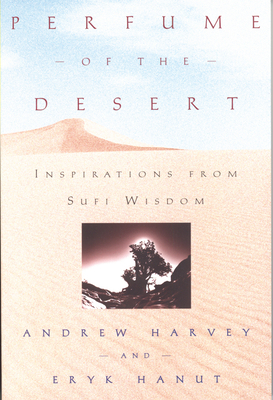 Perfume of the Desert: Inspirations from the Sufi Wisdom by Andrew Harvey, Eryk Hanut