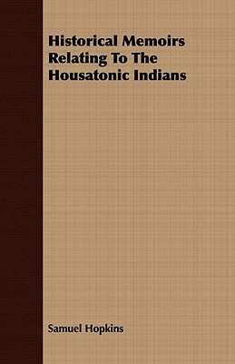 Historical Memoirs Relating to the Housatonic Indians by Samuel Hopkins