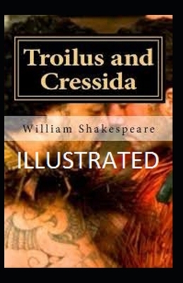 Troilus and Cressida Illustrated by William Shakespeare