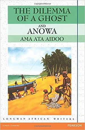 The Dilemma of a Ghost and Anowa by Ama Ata Aidoo
