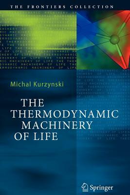 The Thermodynamic Machinery of Life by Michal Kurzynski