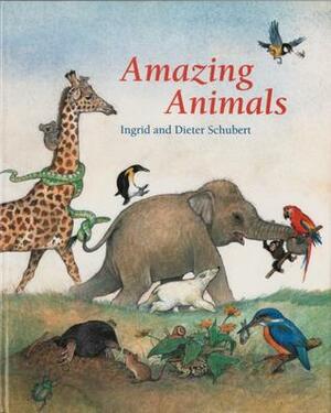 Amazing Animals by Ingrid Schubert, Dieter Schubert
