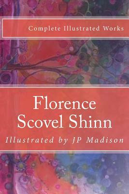 Florence Scovel Shinn: Complete Works Illustrated by Florence Scovel Shinn
