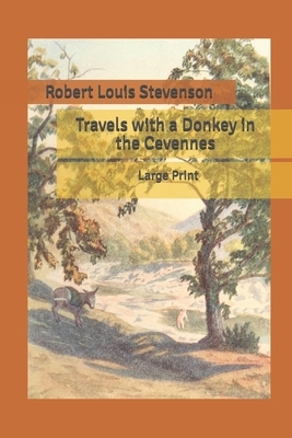 Travels with a Donkey in the Cevennes: Large Print by Robert Louis Stevenson