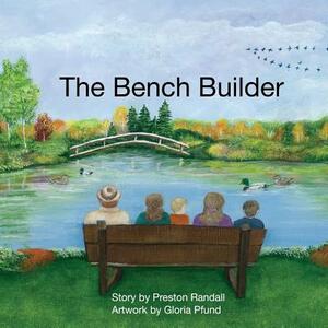 The Bench Builder by Preston Randall
