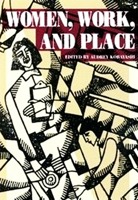 Women, Work, and Place by Audrey Kobayashi