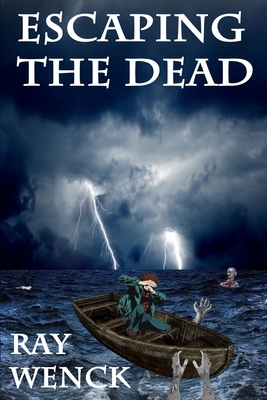 Escaping the Dead by Ray Wenck