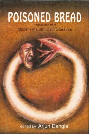 Poisoned Bread : Translations From Modern Marathi Dalit Literature by Arjun Dangle