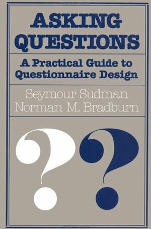 Asking Questions: A Practical Guide to Questionnaire Design by Seymour Sudman, Norman M. Bradburn