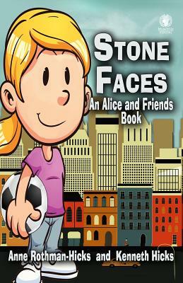 Stone Faces: An Alice and Friends Book by Kenneth Hicks, Anne Rothman-Hicks