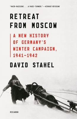 Retreat from Moscow: A New History of Germany's Winter Campaign, 1941-1942 by David Stahel