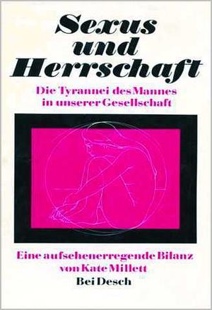 Sexus und Herrschaft: Die Tyrannei des Mannes in unserer Gesellschaft by Kate Millett