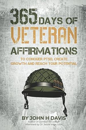 365 Days of Veteran Affirmations: To Conquer PTSD, Create Growth and Reach Your Potential by John Davis