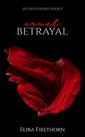 Cruel Betrayal by Elira Firethorn