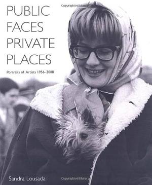 Public Faces Private Places: Portraits of Artists 1956-2008 by Sandra Lousada