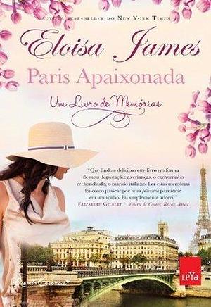 Paris apaixonada : livro de memórias by Eloisa James, Eloisa James