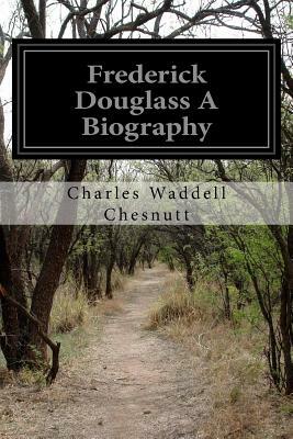 Frederick Douglass A Biography by Charles W. Chesnutt