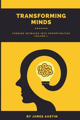 Transforming Minds: Turning Setbacks Into Opportunities, Volume 1 by James Austin