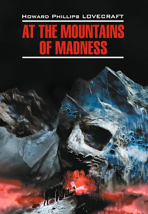 At the Mountains of Madness by Говард Филлипс Лавкрафт, H.P. Lovecraft