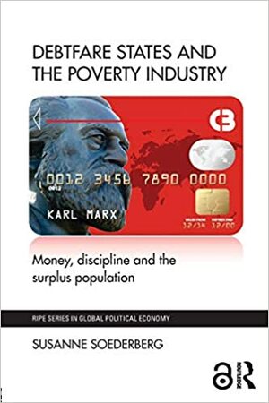 Debtfare States and the Poverty Industry by Susanne Soederberg