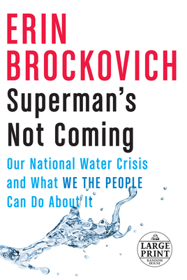 Superman's Not Coming: Our National Water Crisis and What We the People Can Do about It by Erin Brockovich