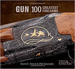 Gun (Field & Stream): 100 Iconic Firearms by Phil Bourjaily, David E. Petzal