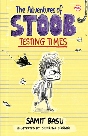 Testing Times (The Adventures of Stoob, #1) by Sunaina Coelho, Samit Basu