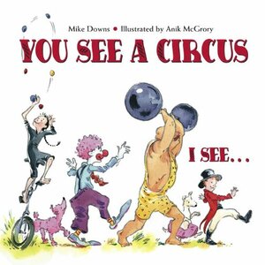 You See a Circus, I See... by Mike Downs