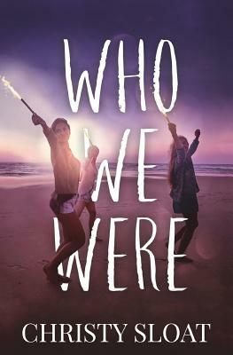 Who We Were by Christy Sloat