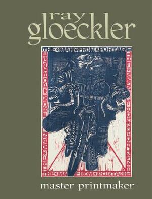 Ray Gloeckler: Master Printmaker by Chazen Museum of Art, Andrew Stevens