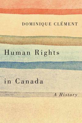 Human Rights in Canada: A History by Dominique Clement