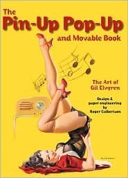 The Pin-Up Pop-Up and Movable Book: The Art of Gil Elvgren by Gil Elvgren