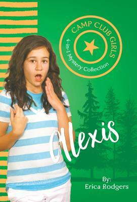 Camp Club Girls: Alexis by Erica Rodgers