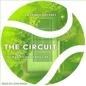 The Circuit: A Tennis Odyssey by Rowan Ricarod Phillips