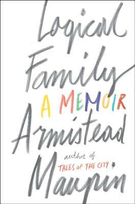 Logical Family: A Memoir by Armistead Maupin